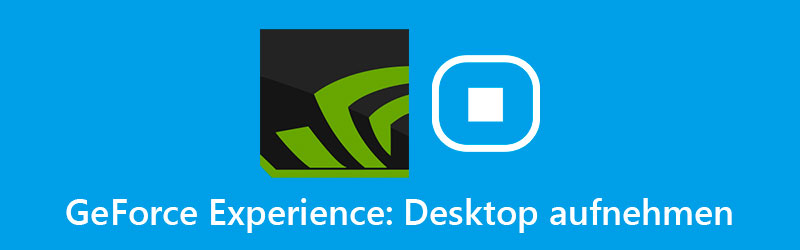 Desktop mit GeForce Experience aufnehmen