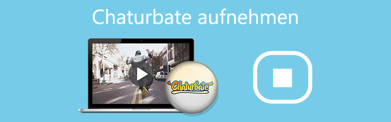 Chaturbate aufnehmen